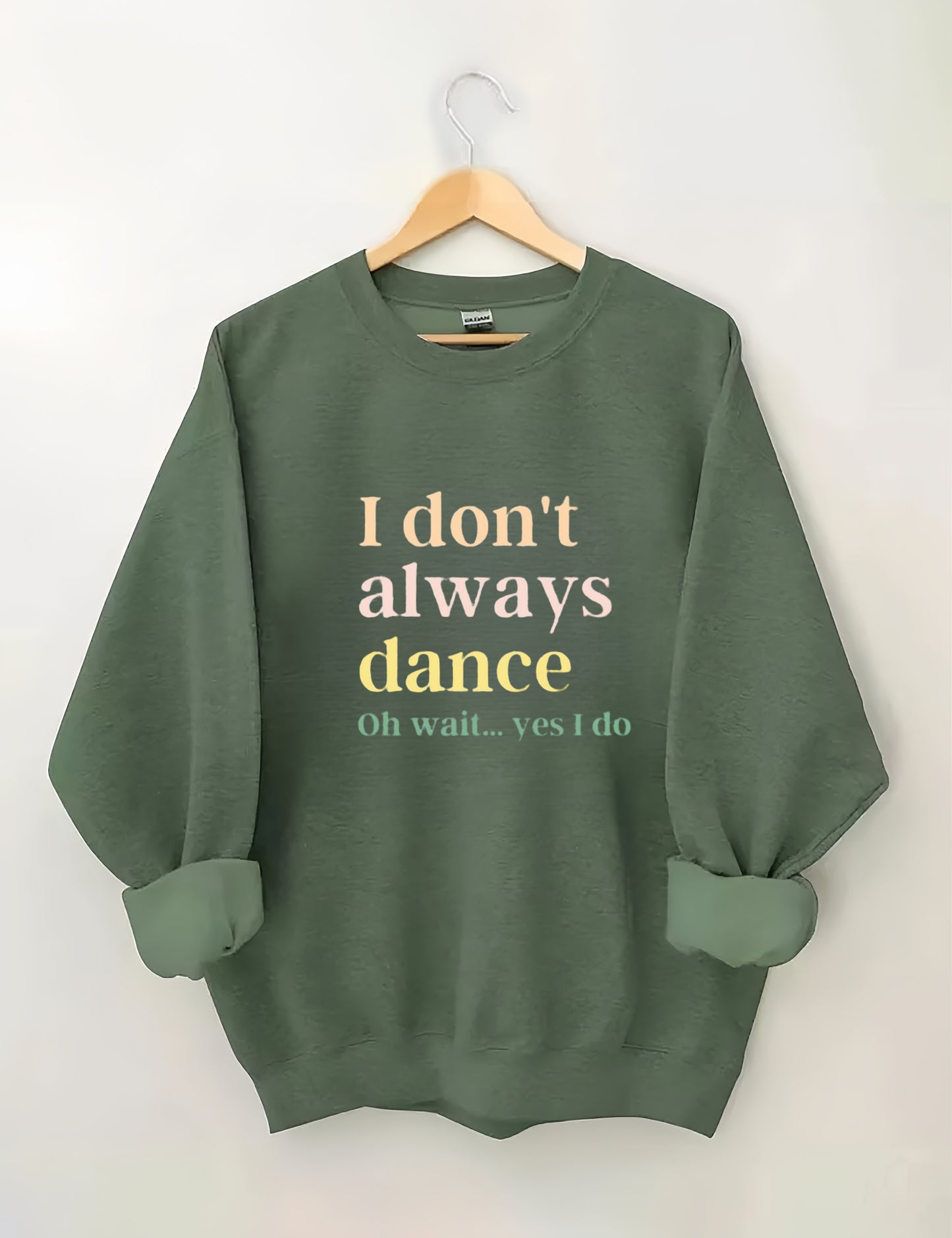 I Don't Always Dance Oh Wait Yes I Do Sweatshirt