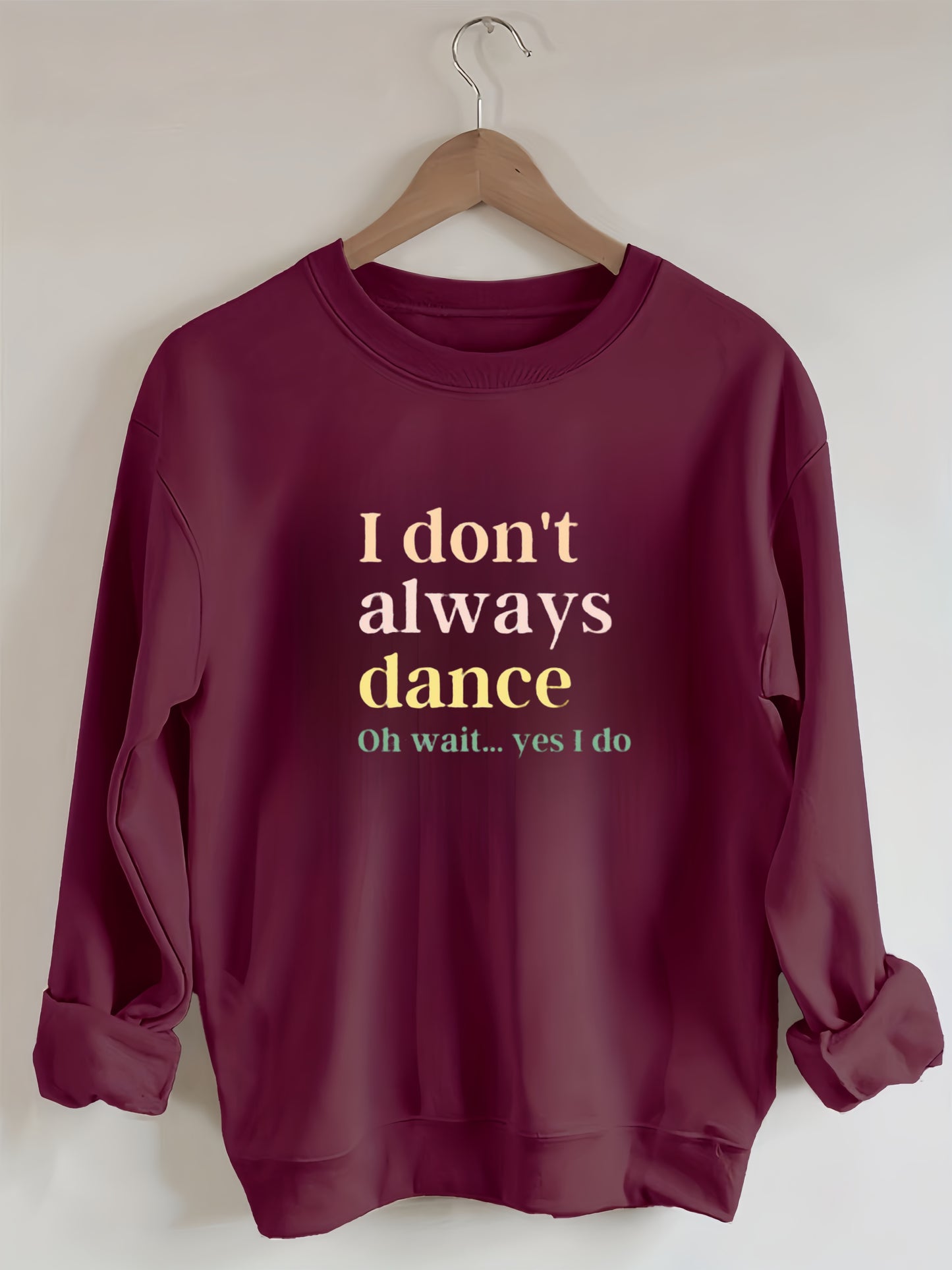 I Don't Always Dance Oh Wait Yes I Do Sweatshirt