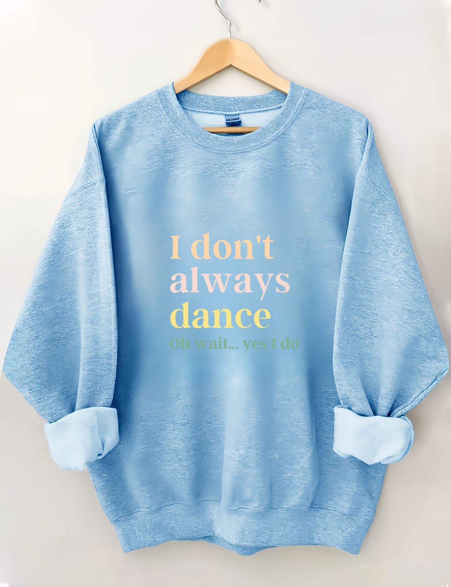 I Don't Always Dance Oh Wait Yes I Do Sweatshirt