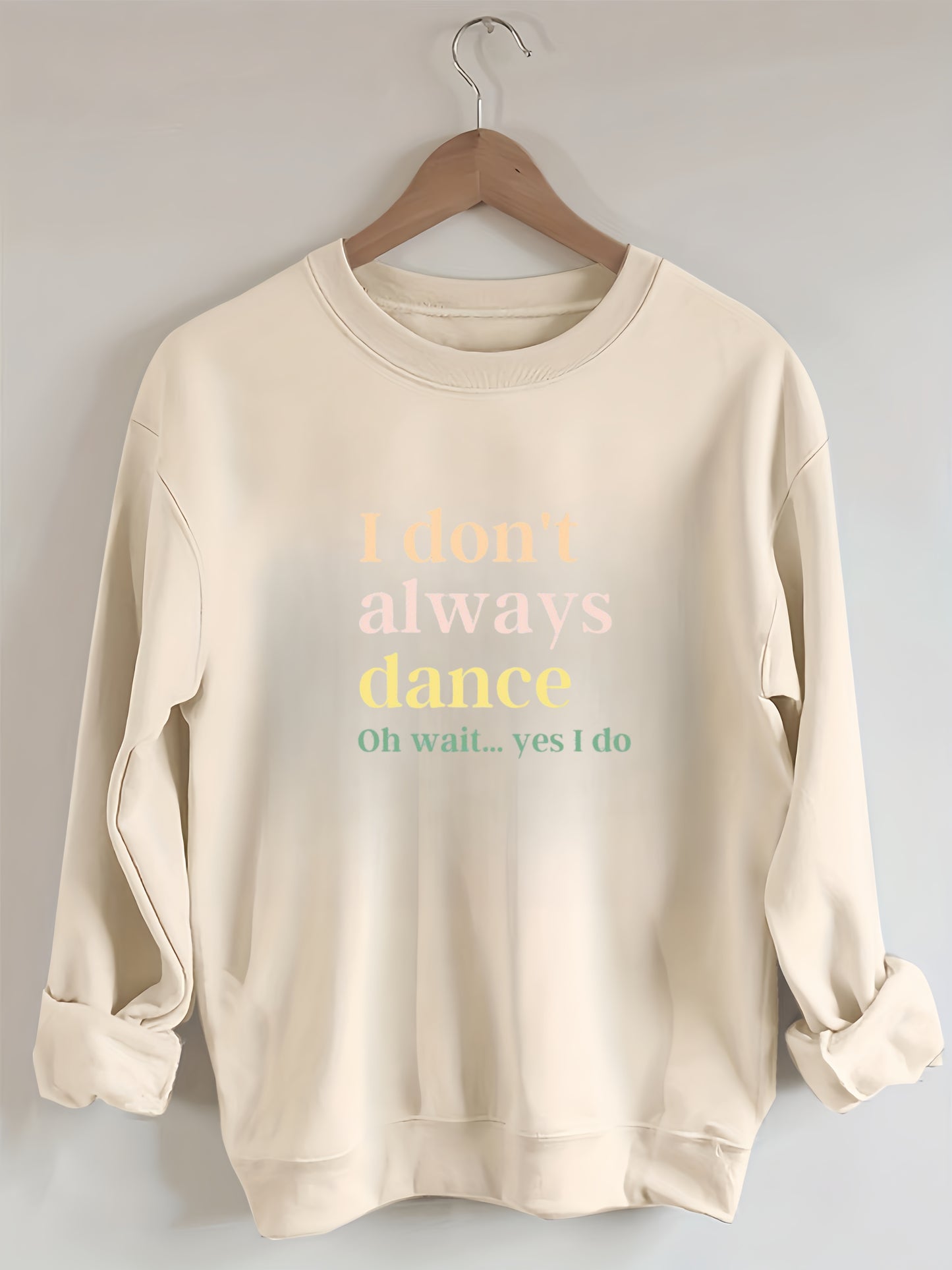 I Don't Always Dance Oh Wait Yes I Do Sweatshirt