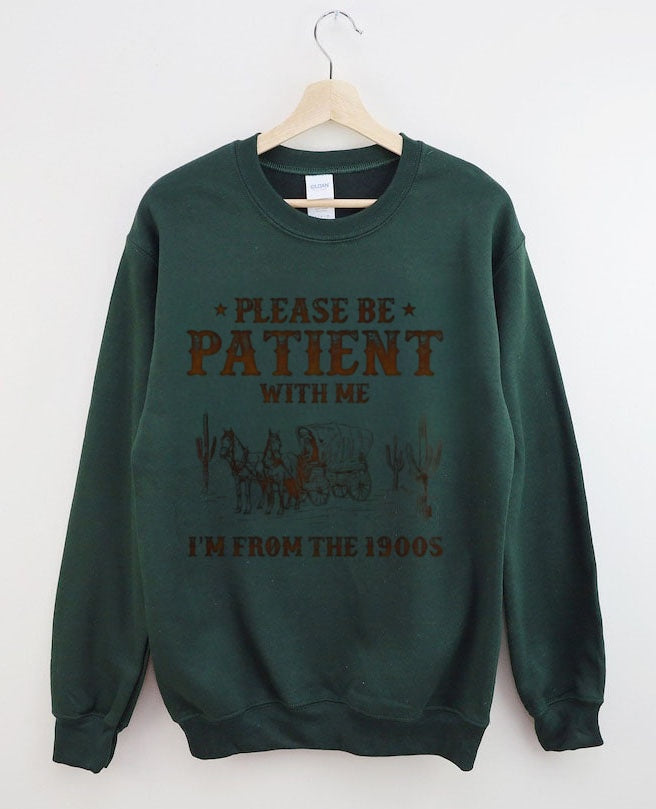 Retro Western-style "PLEASE BE PATIENT WITH ME I'M FROM THE 1900S" printed sweatshirt
