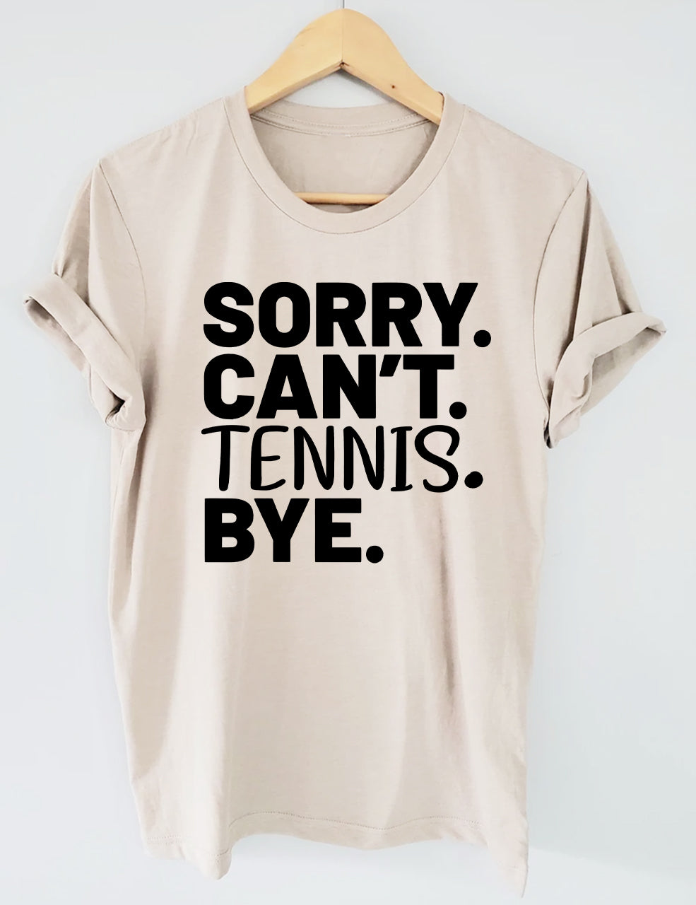 Sorry Can't Tennis Bye T-shirt