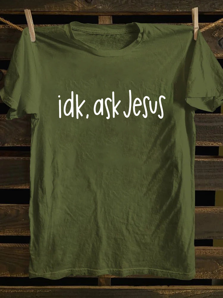 Idk Ask Jesus T-shirt
