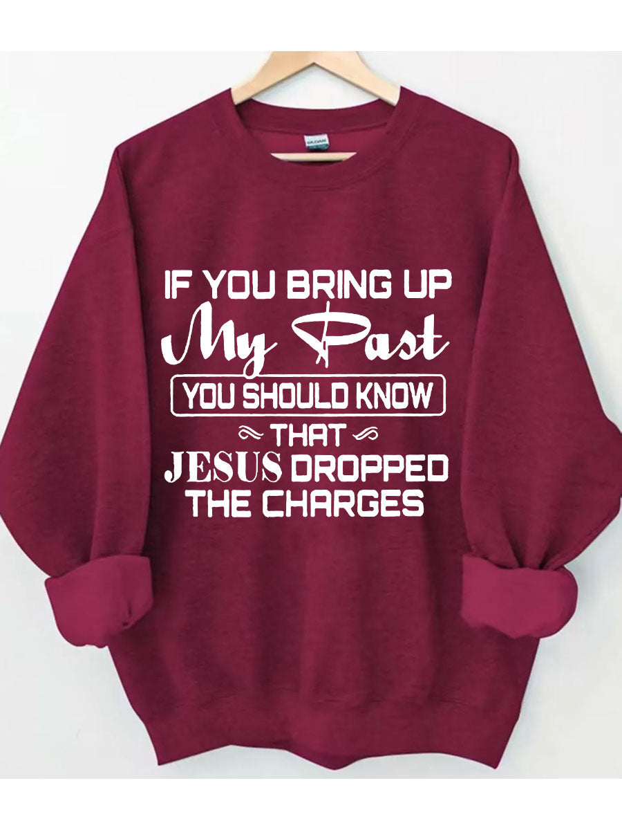 Jesus Dropped The Charges Sweatshirt