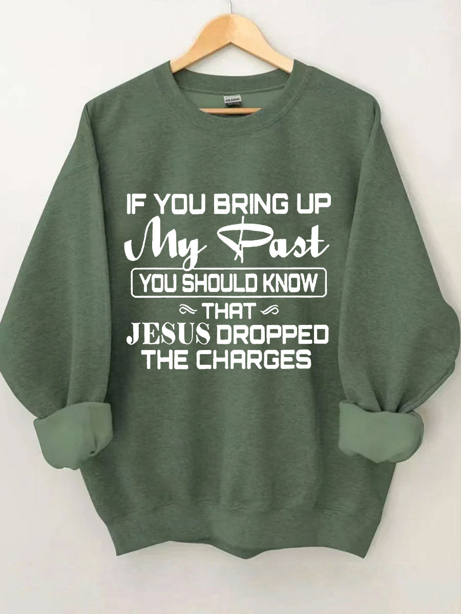 Jesus Dropped The Charges Sweatshirt