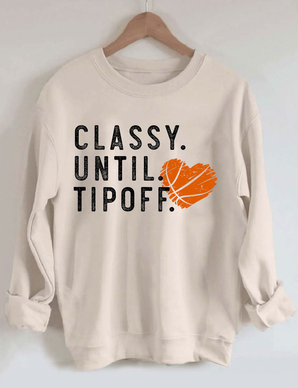 Classy Until Tipoff Basketball Sweatshirt