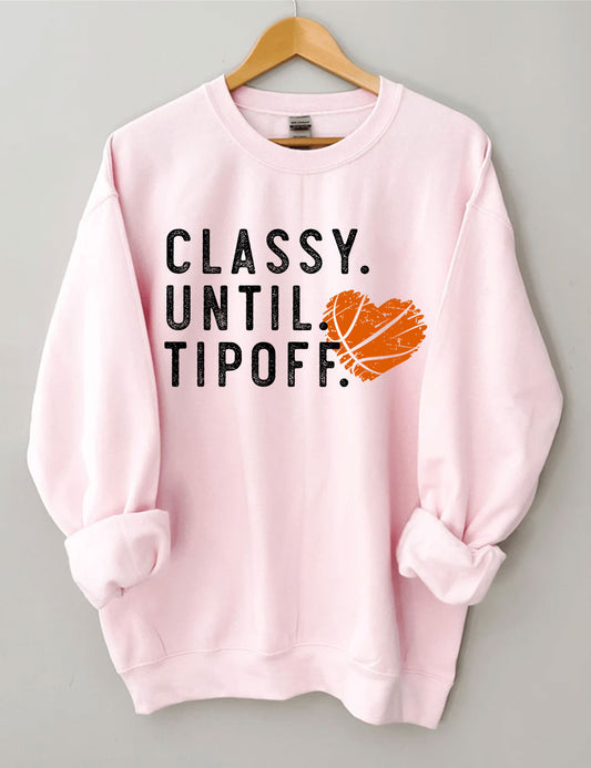 Classy Until Tipoff Basketball Sweatshirt