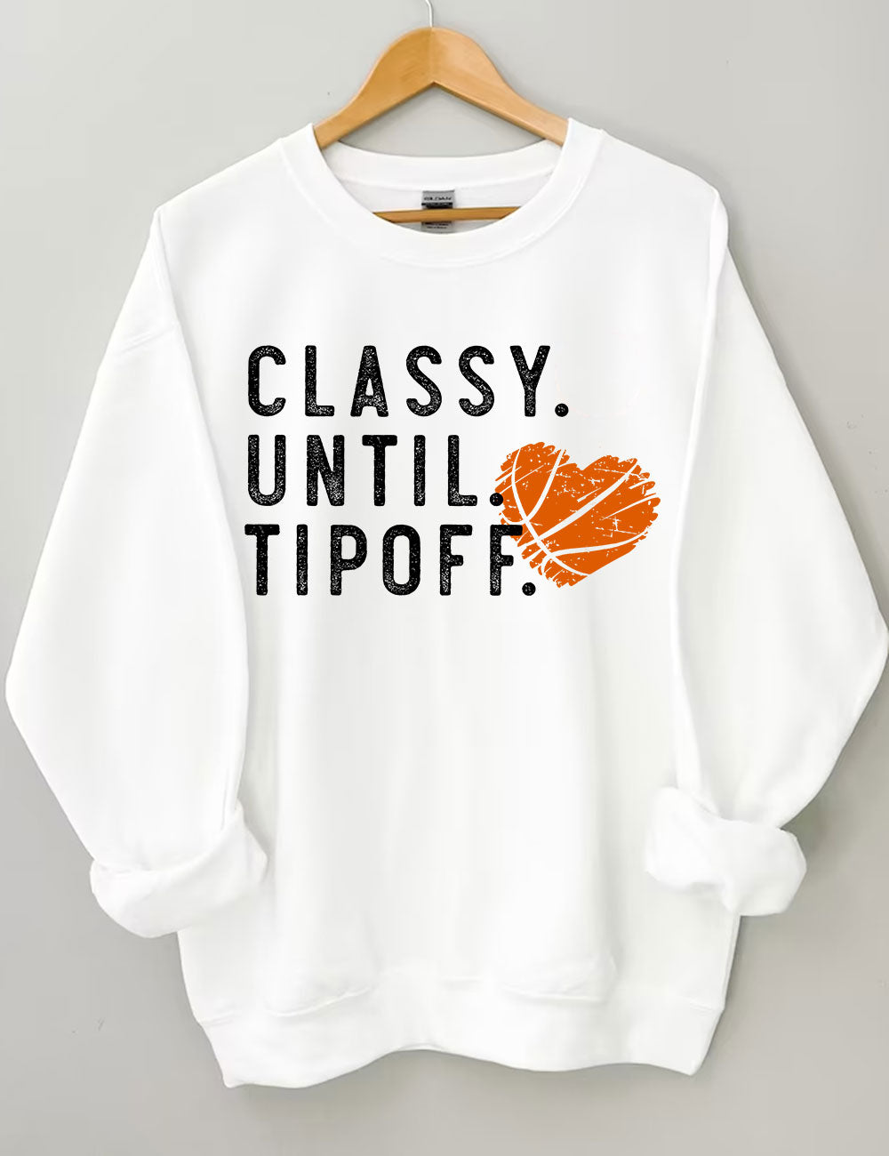 Classy Until Tipoff Basketball Sweatshirt