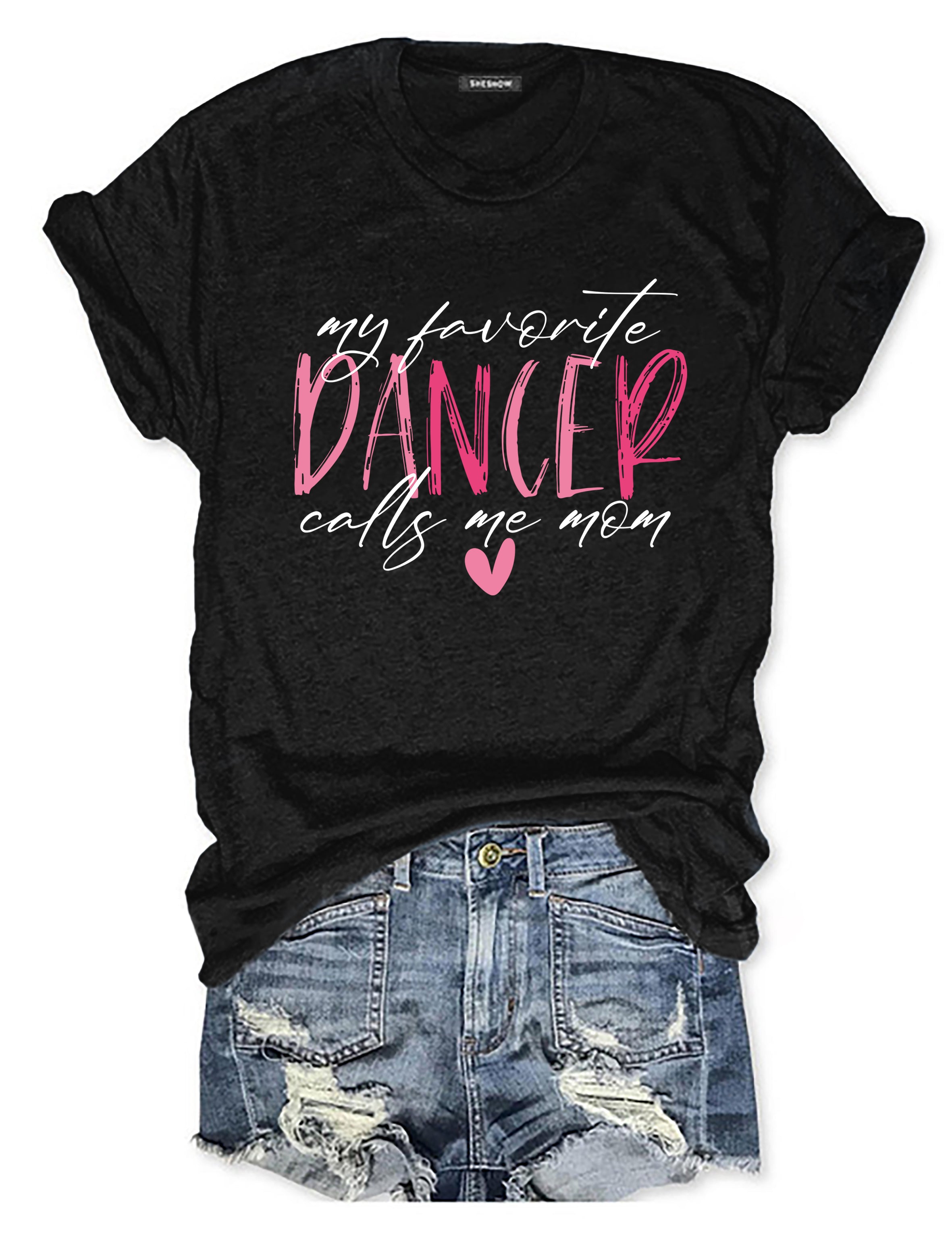 My Favorite Dancer Calls Me Mom T-shirt