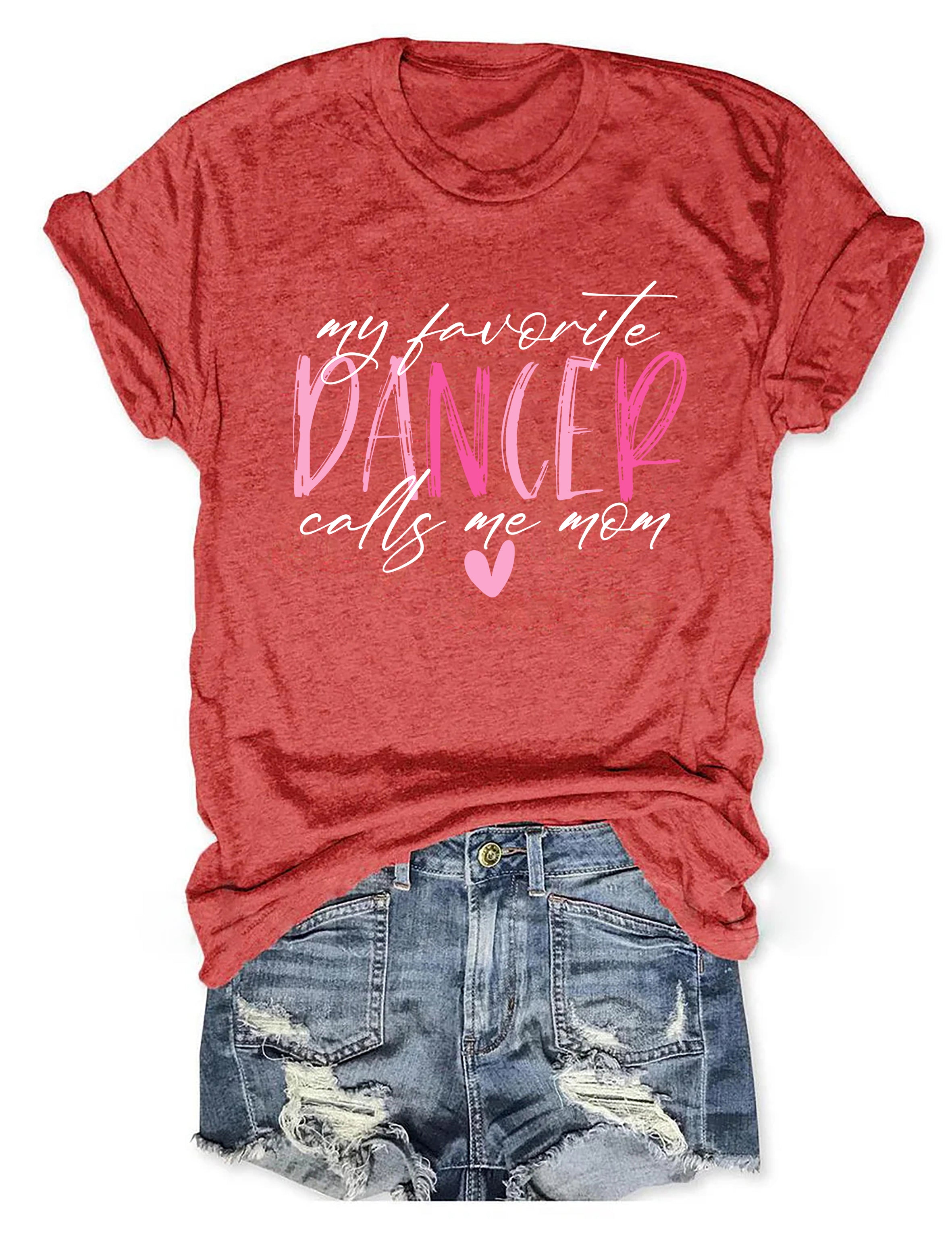 My Favorite Dancer Calls Me Mom T-shirt