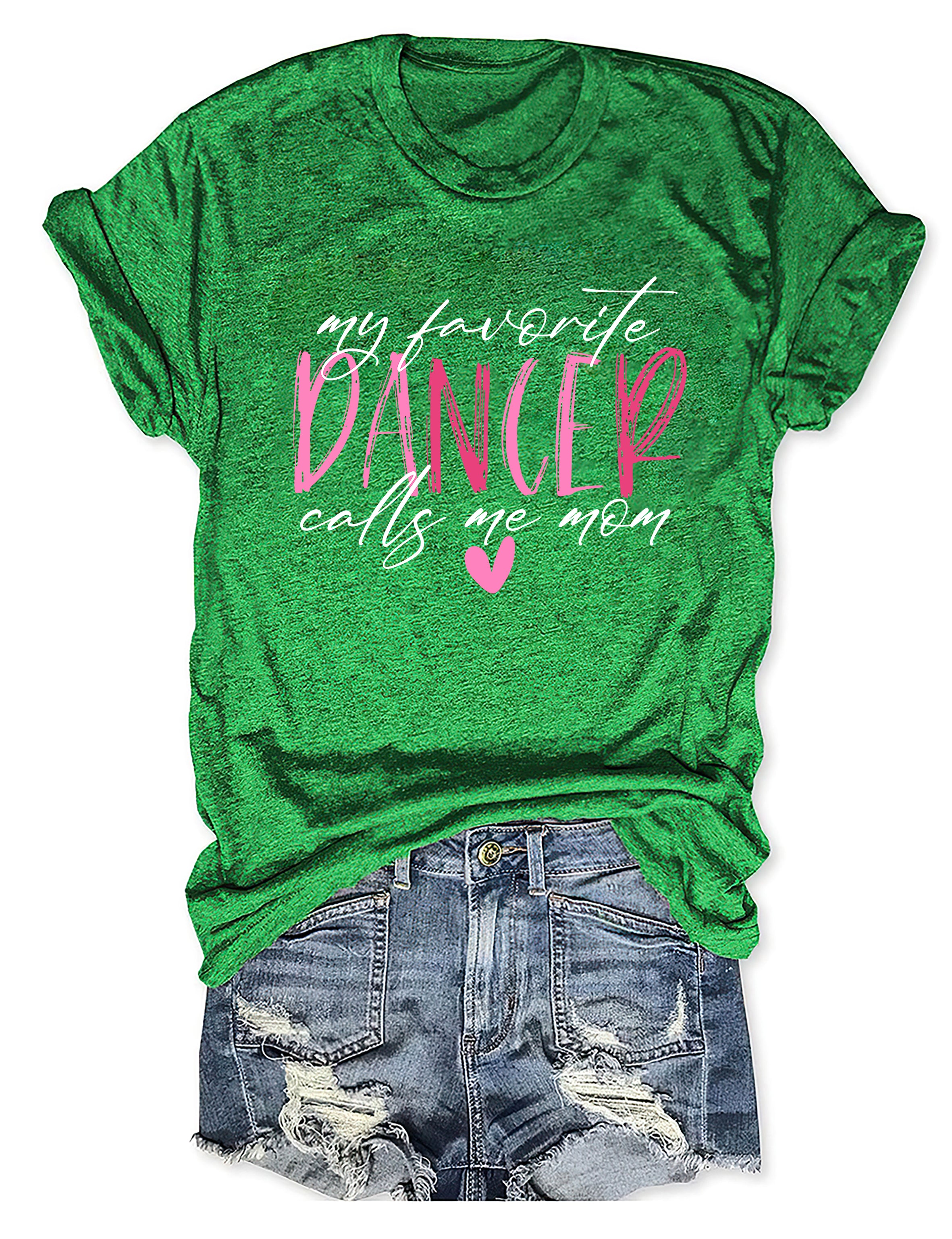 My Favorite Dancer Calls Me Mom T-shirt
