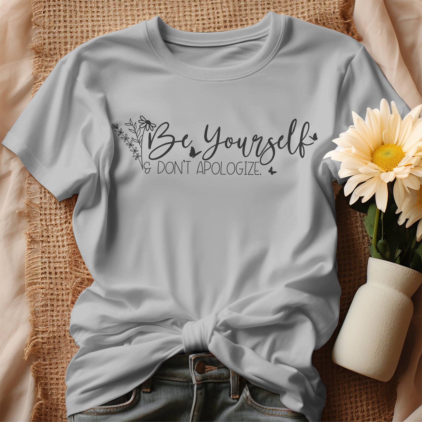 Be Yourself - Don't Apologize T-Shirt