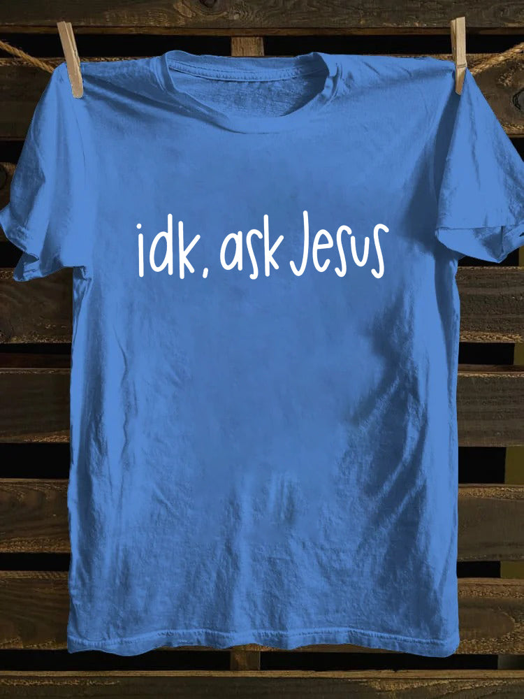 Idk Ask Jesus T-shirt