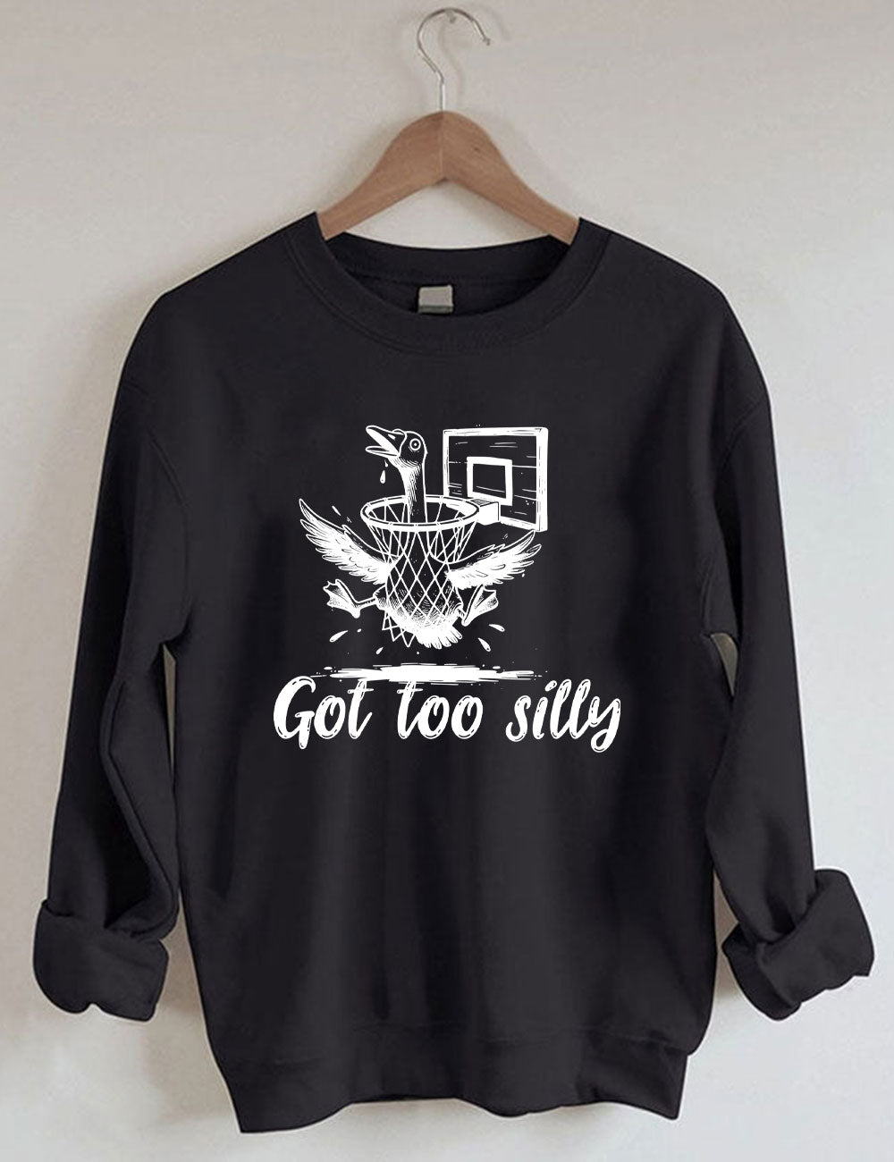 Got Too Silly Goose Funny Basketball Sweatshirt