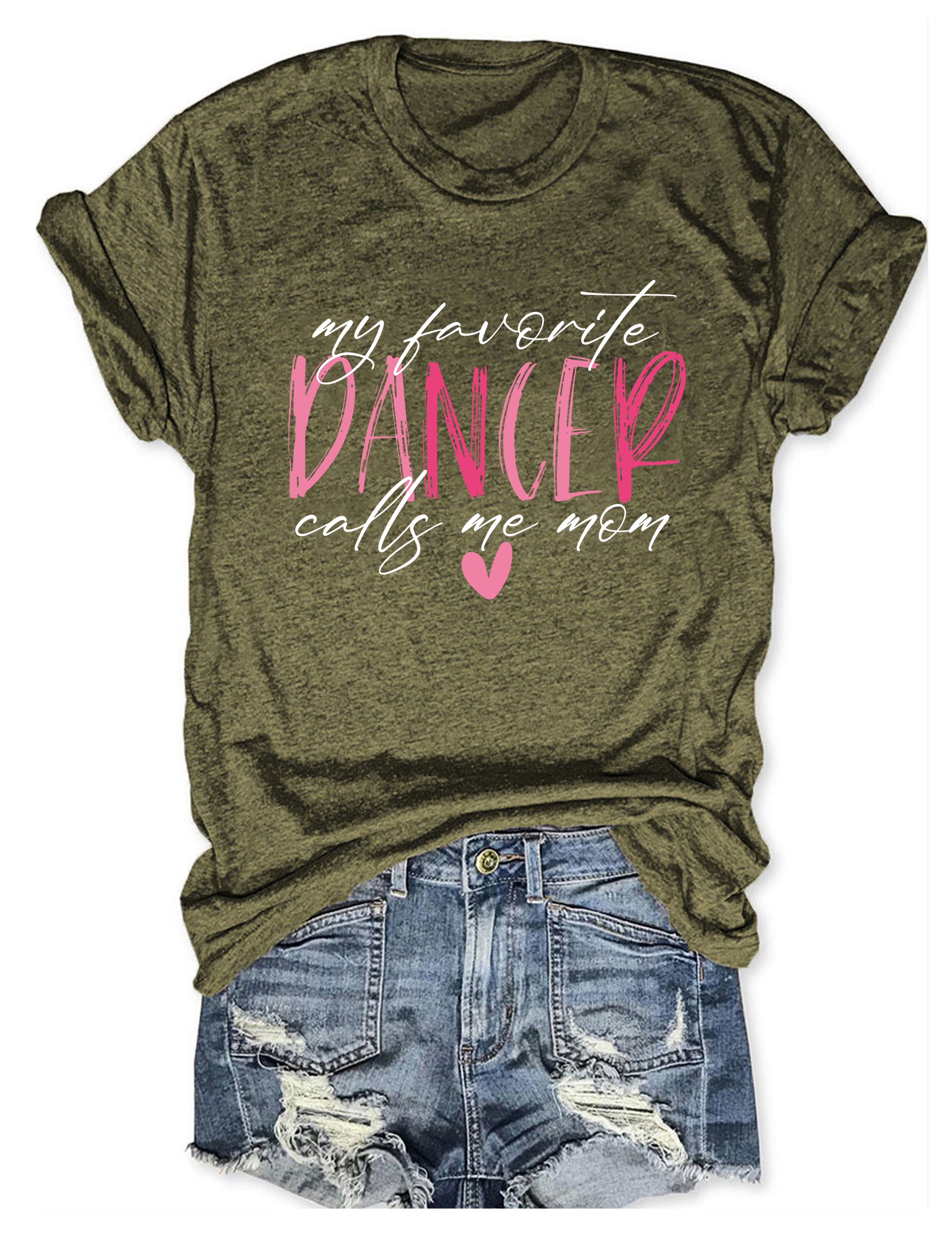 My Favorite Dancer Calls Me Mom T-shirt
