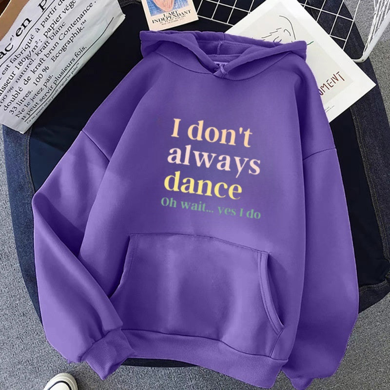 I don't always dance. Wait, I dance, hoodies