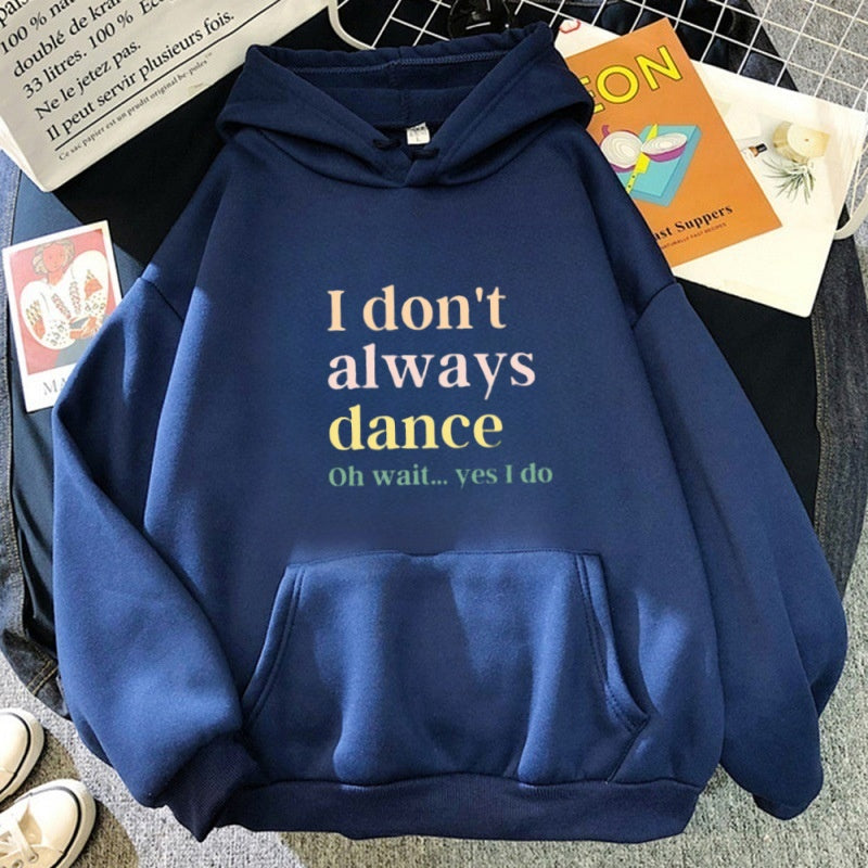 I don't always dance. Wait, I dance, hoodies
