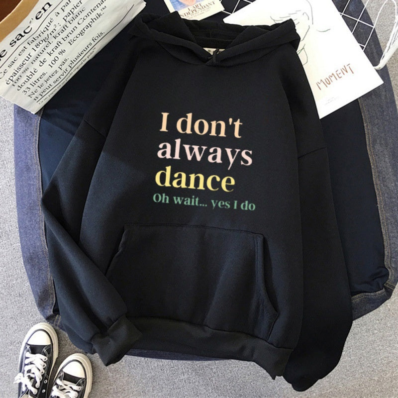 I don't always dance. Wait, I dance, hoodies