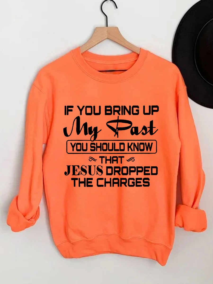 Jesus Dropped The Charges Sweatshirt