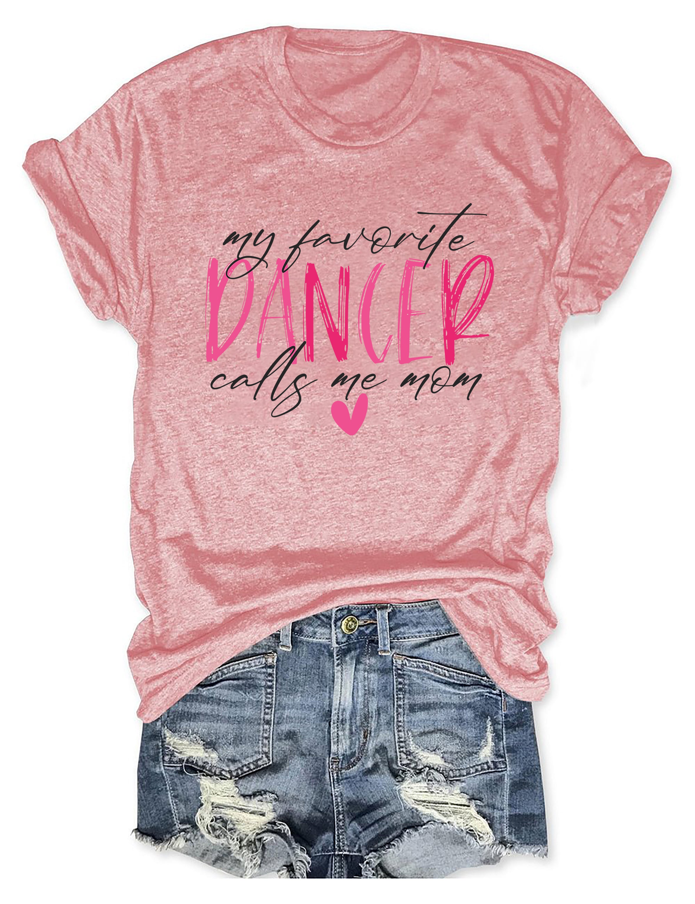 My Favorite Dancer Calls Me Mom T-shirt