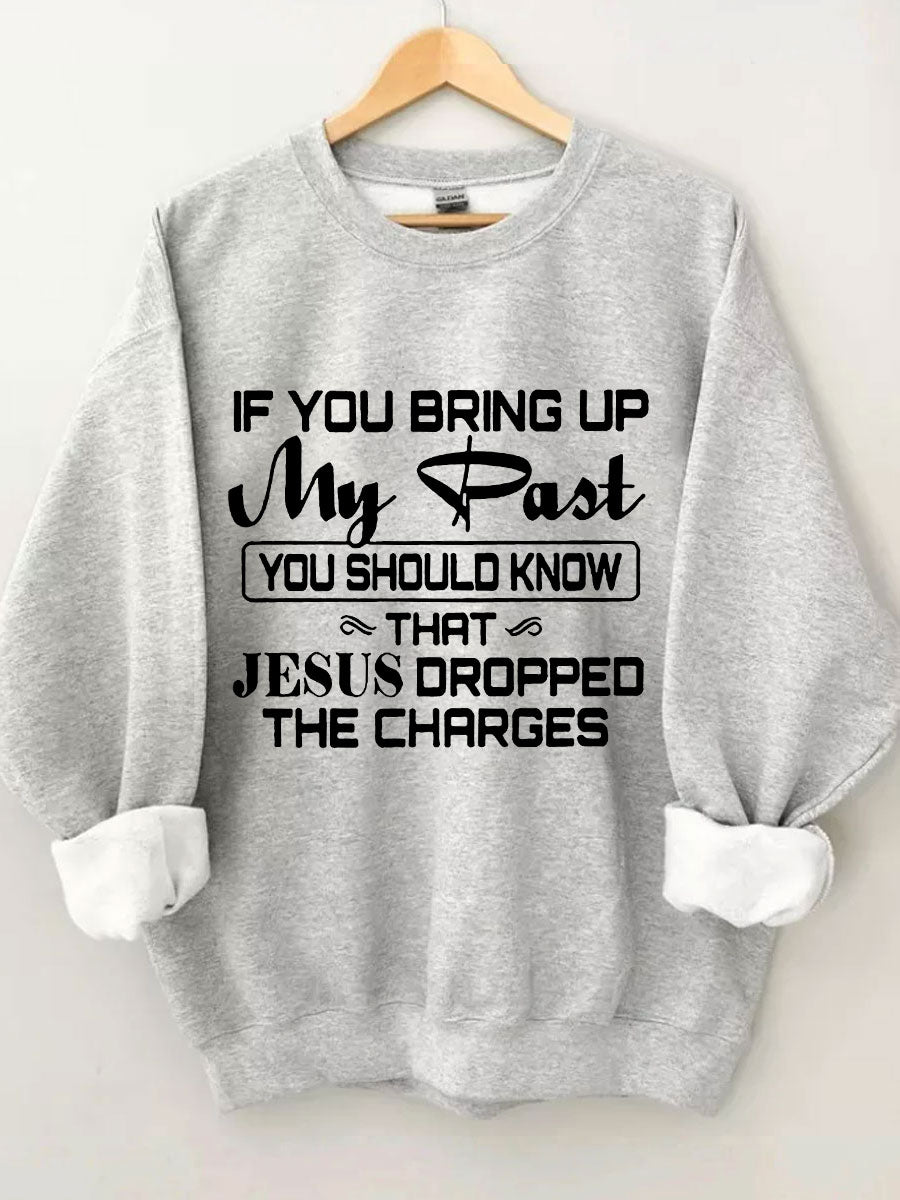 Jesus Dropped The Charges Sweatshirt