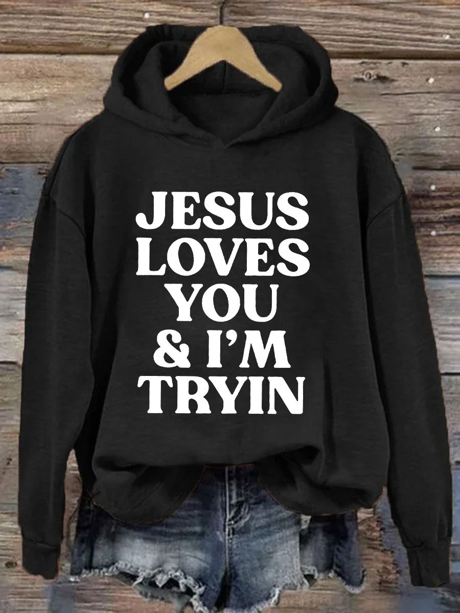 Jesus Loves You I'm Tryin Hoodie