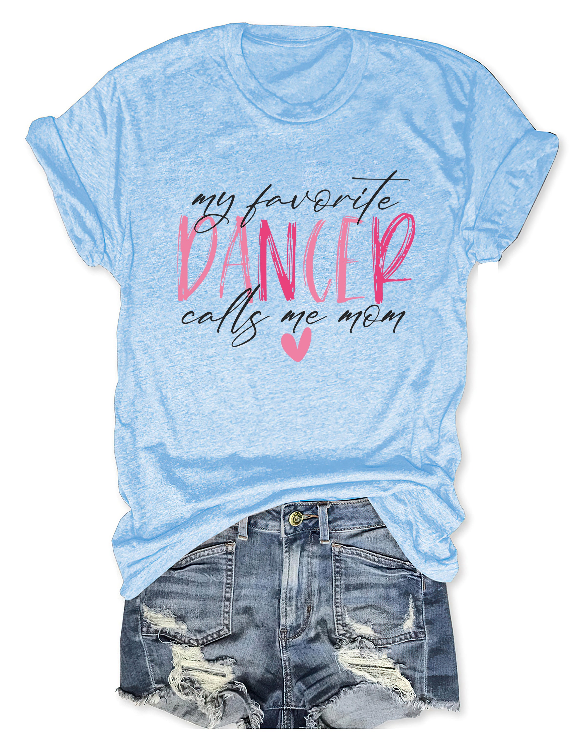 My Favorite Dancer Calls Me Mom T-shirt