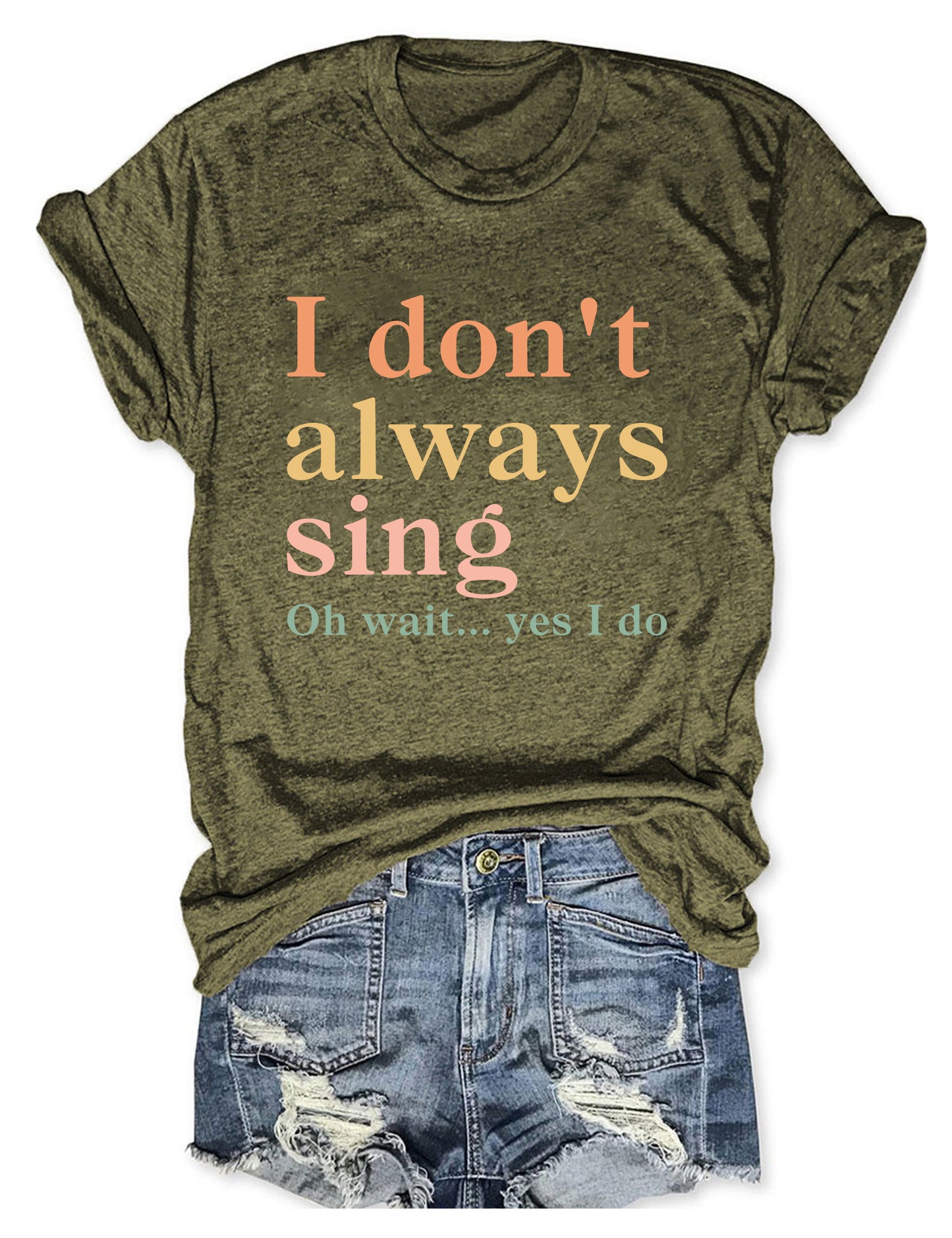 I Don't Always Sing Oh Wait Yes I Do T-shirt