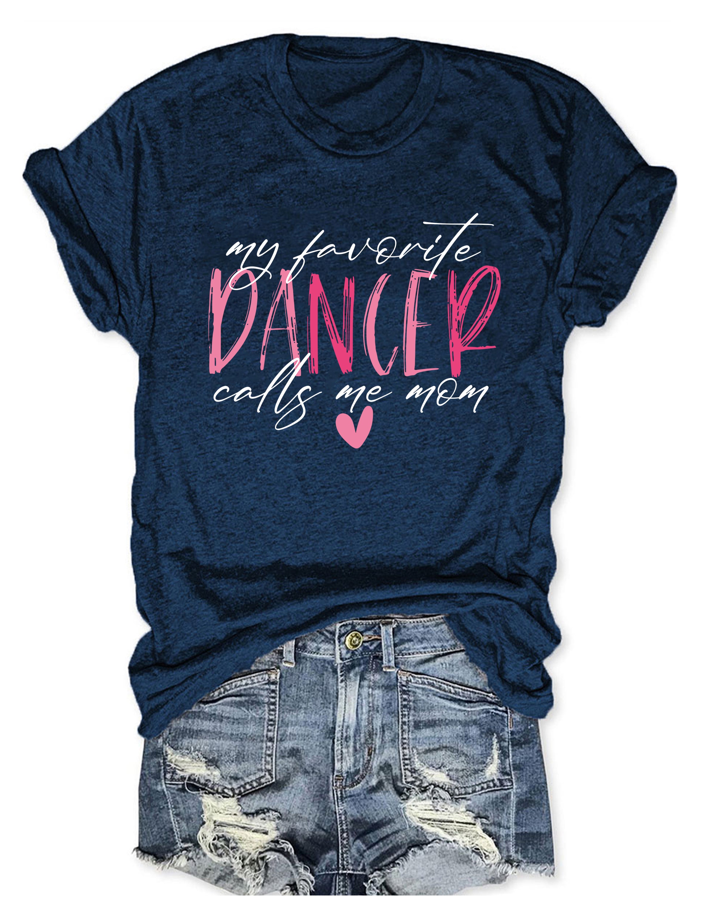 My Favorite Dancer Calls Me Mom T-shirt