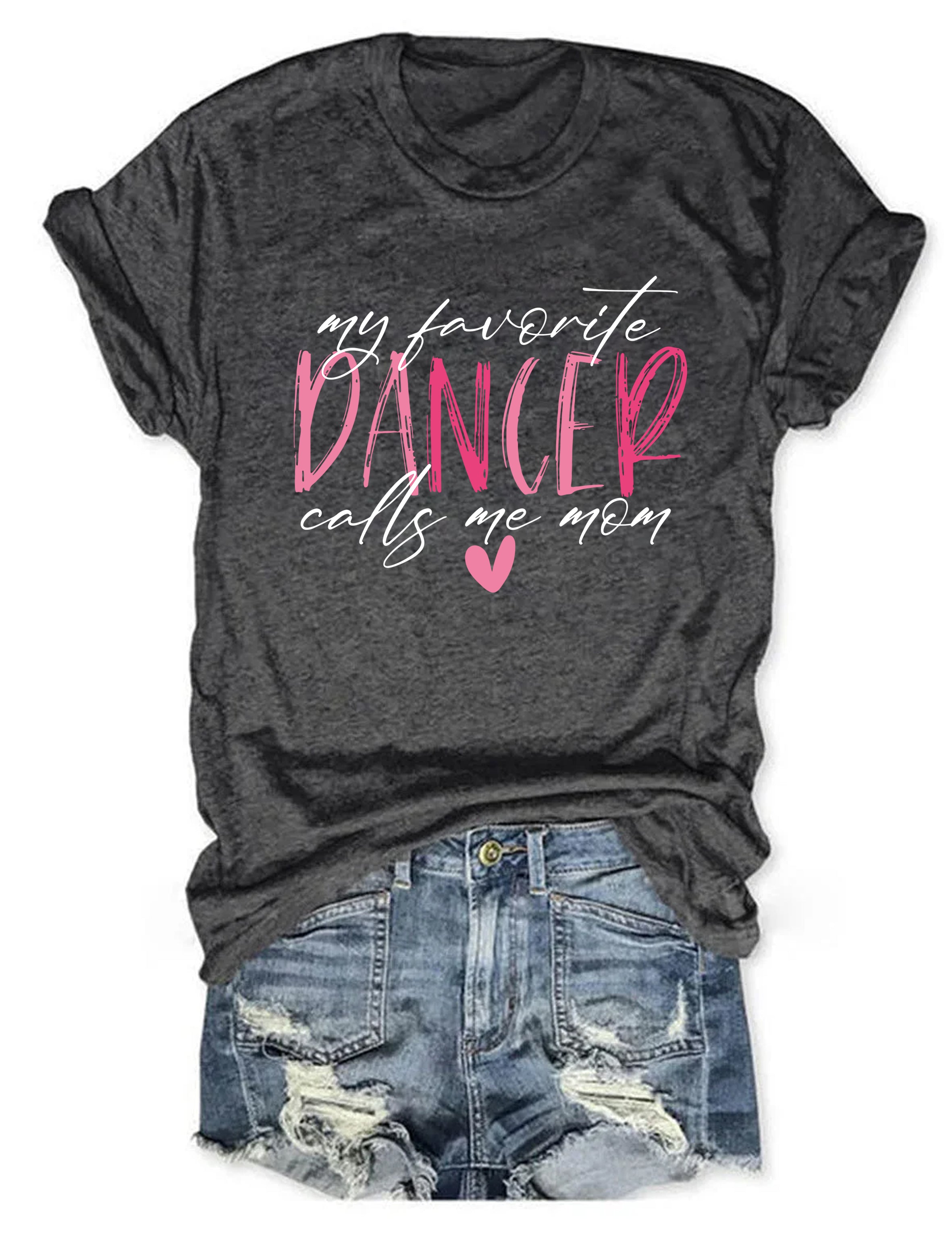 My Favorite Dancer Calls Me Mom T-shirt