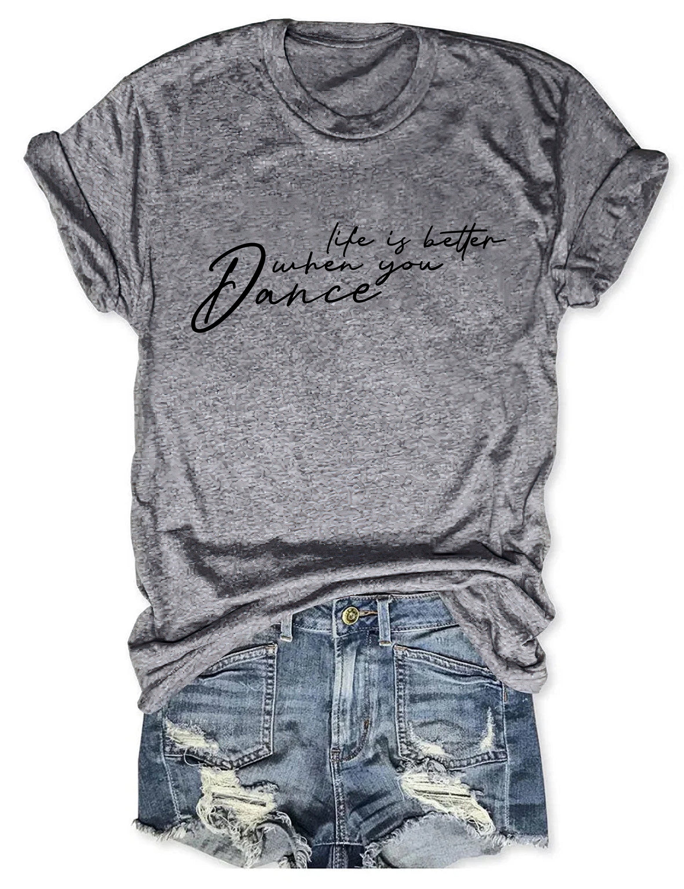 Life Is Better When You Dance T-shirt