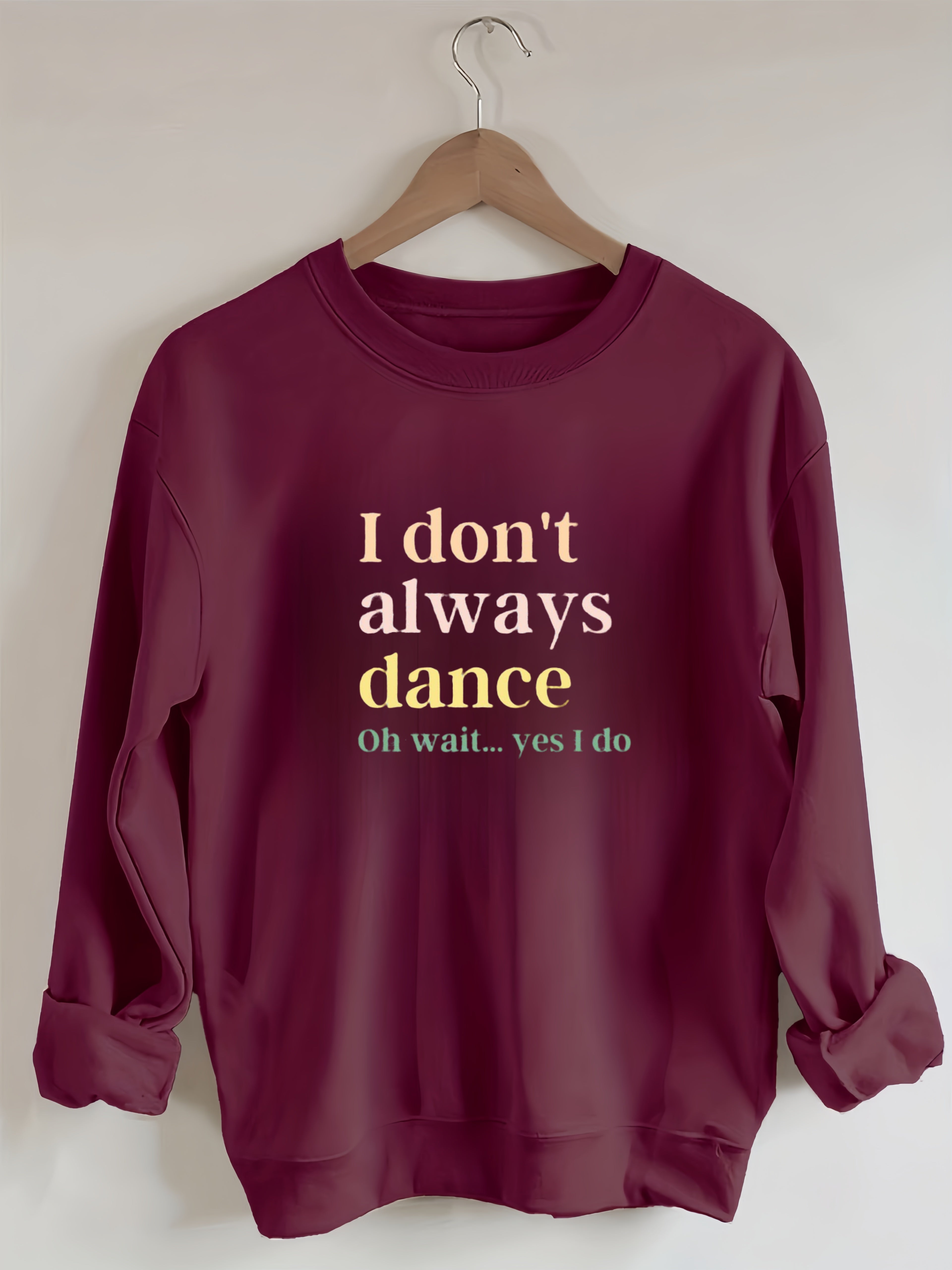I Don't Always Dance Oh Wait Yes I Do  Sweatshirt