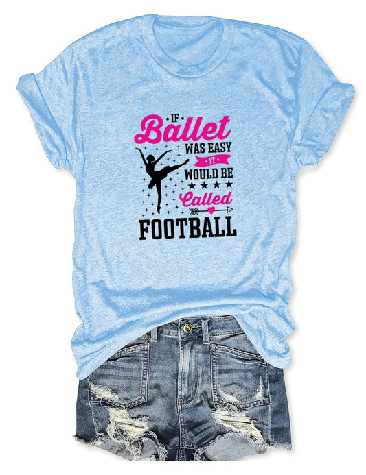 Ballet is hard (that's why it's not called football) - dance shirts
