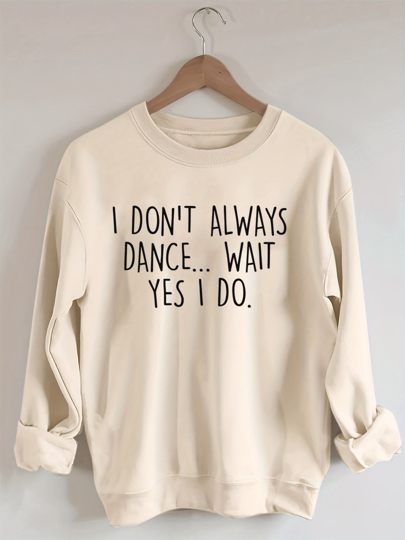 I Don't Always Dance ,Yes I Do Sweatshirt