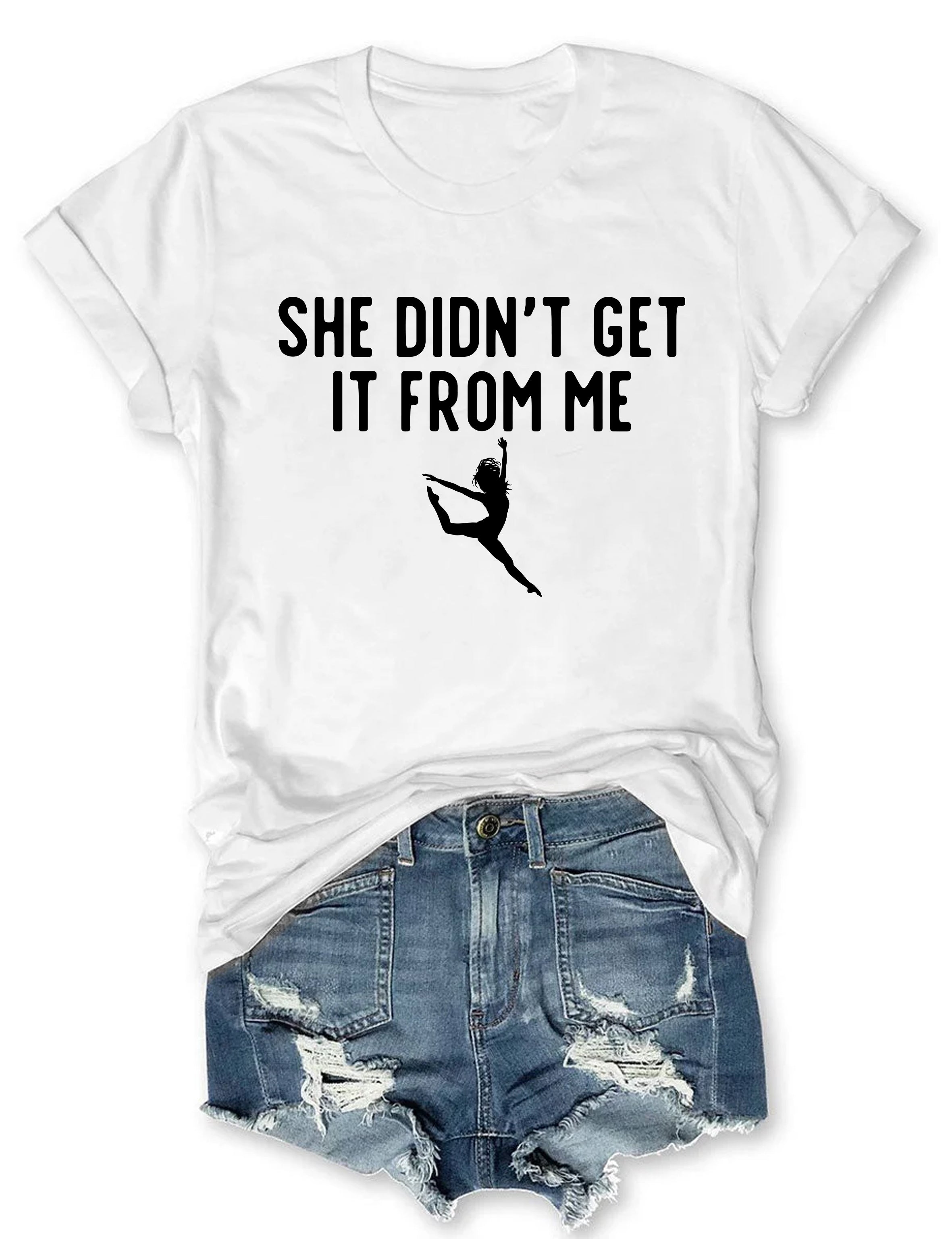 She Didn't Get It From Me Funny Dance Mom T-shirt