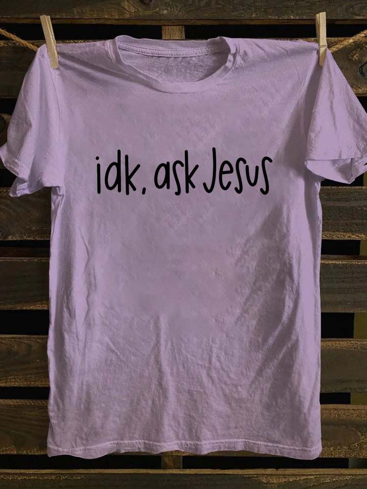 Idk Ask Jesus T-shirt