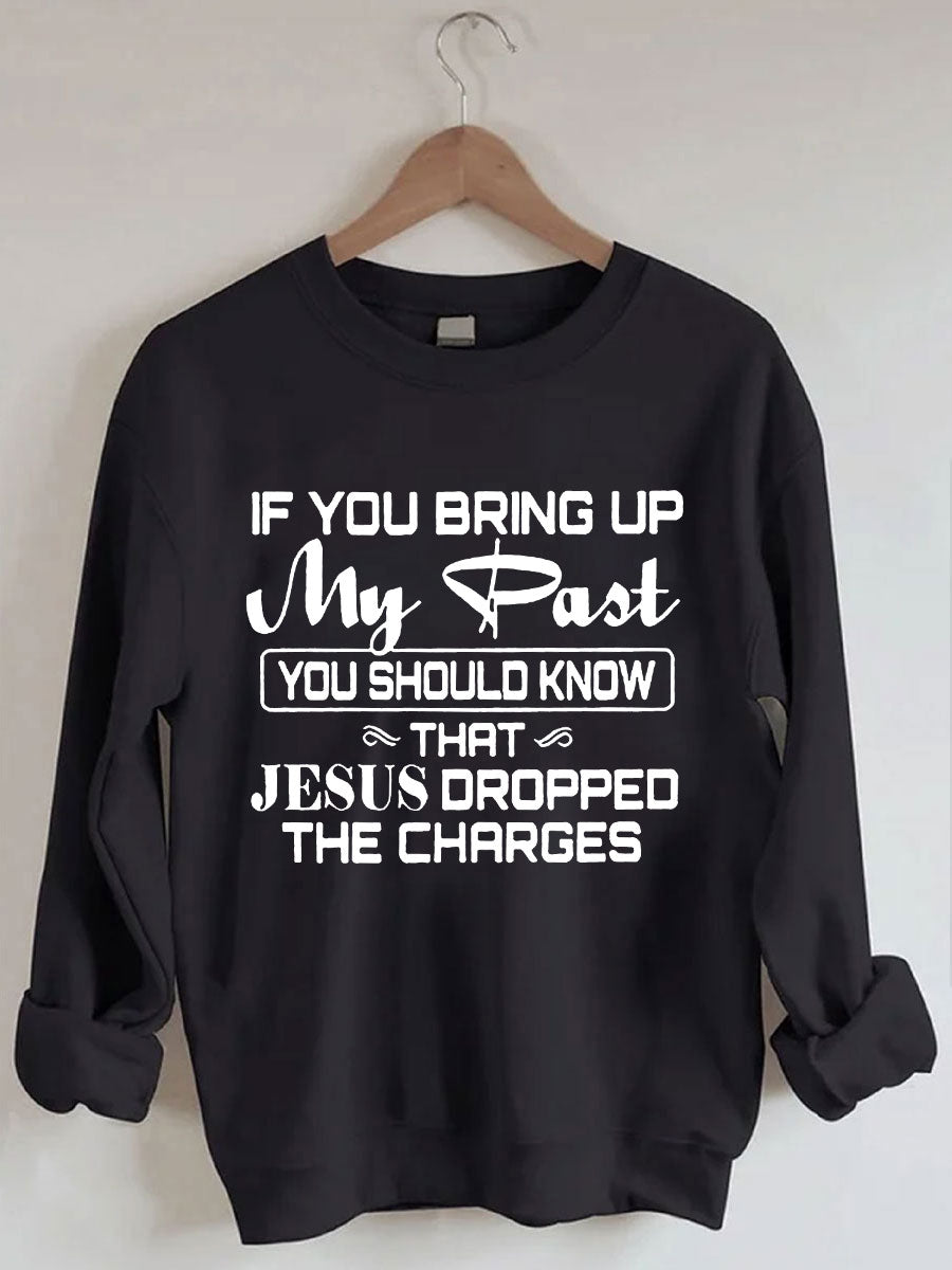 Jesus Dropped The Charges Sweatshirt