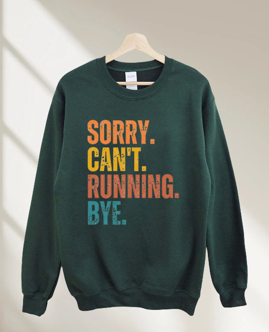 Sorry Can't Running Bye Sweatshirt