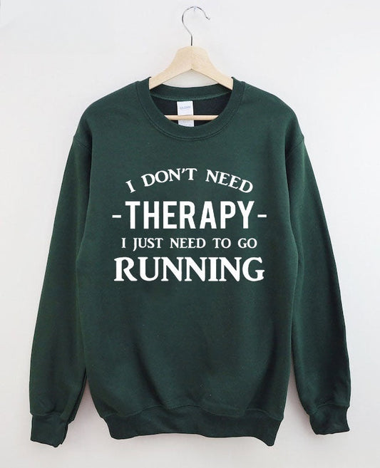 I Don't Need Therapy I Just Need To Gorunning Sweatshirt