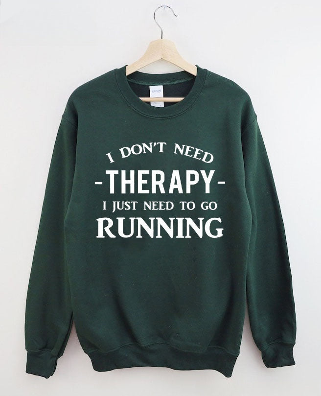 I Don't Need Therapy I Just Need To Gorunning Sweatshirt