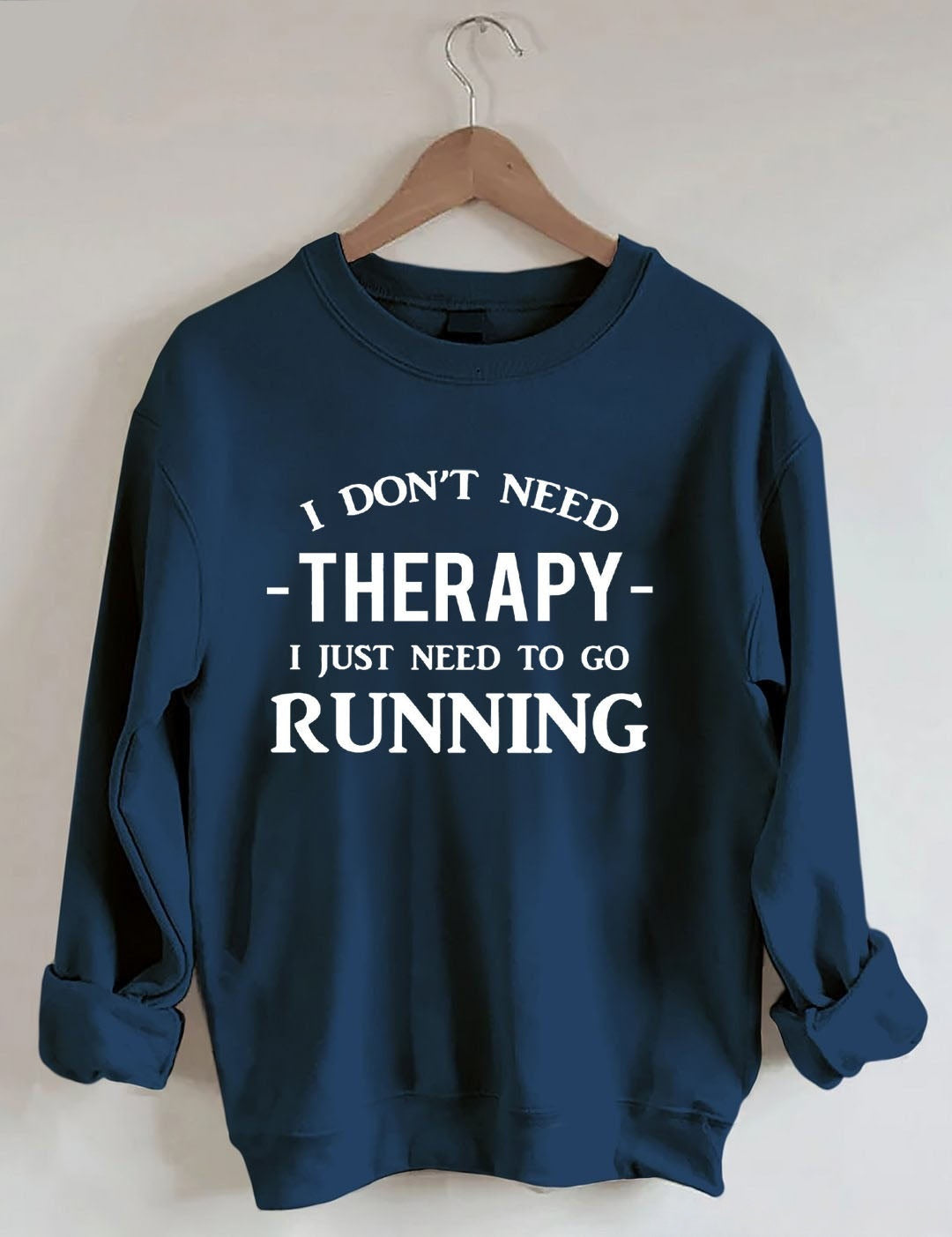 I Don't Need Therapy I Just Need To Gorunning Sweatshirt