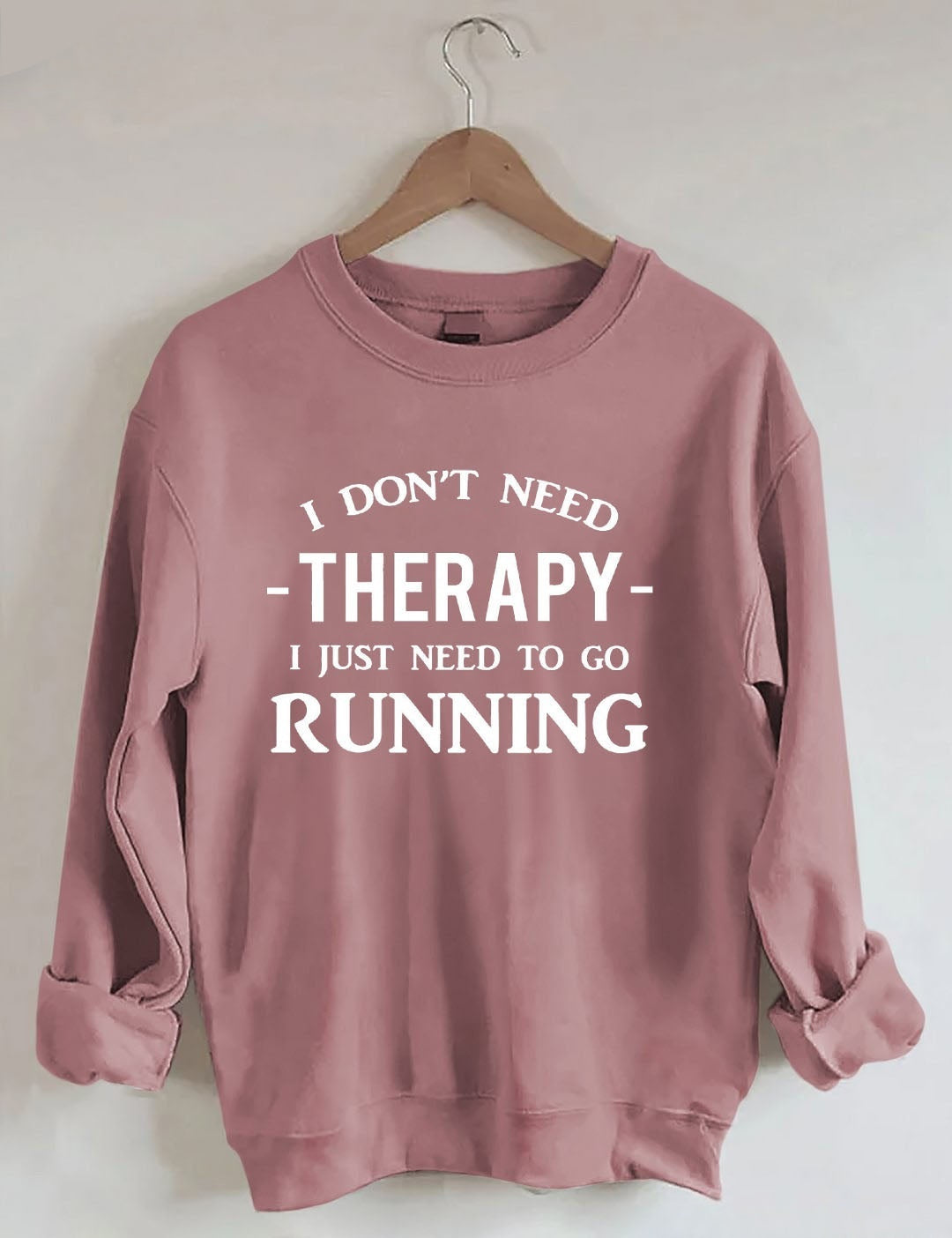 I Don't Need Therapy I Just Need To Gorunning Sweatshirt