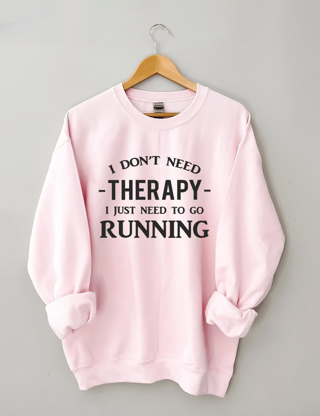 I Don't Need Therapy I Just Need To Gorunning Sweatshirt