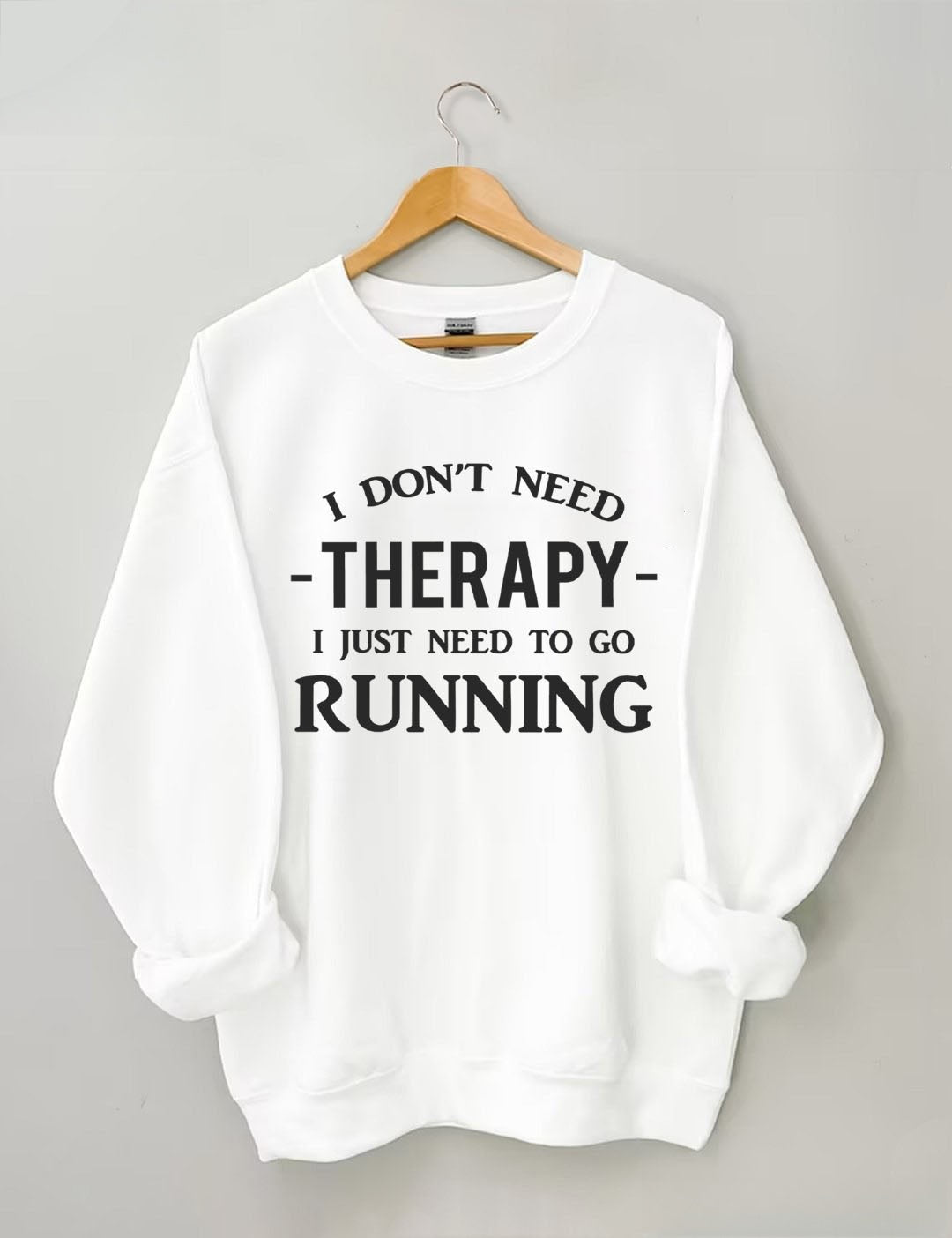 I Don't Need Therapy I Just Need To Gorunning Sweatshirt