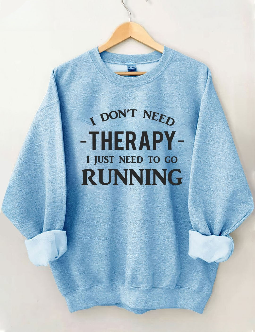 I Don't Need Therapy I Just Need To Gorunning Sweatshirt