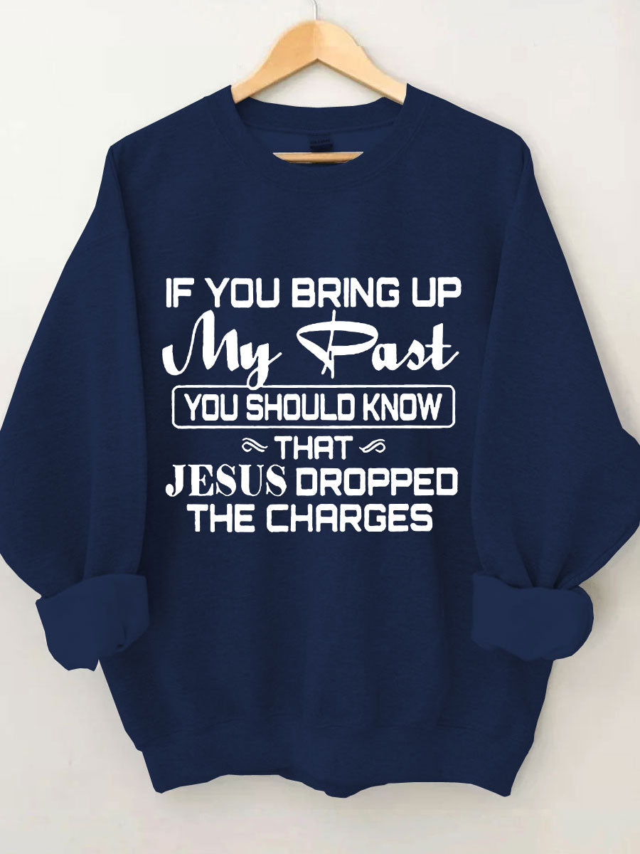 Jesus Dropped The Charges Sweatshirt