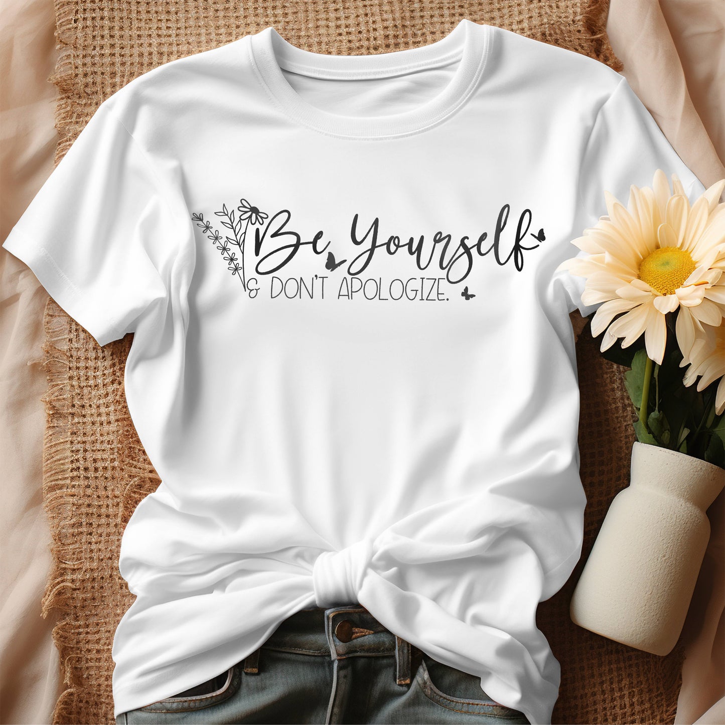 Be Yourself - Don't Apologize T-Shirt