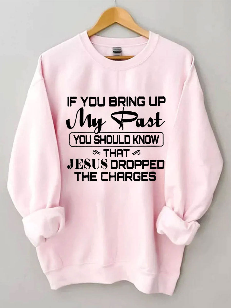 Jesus Dropped The Charges Sweatshirt