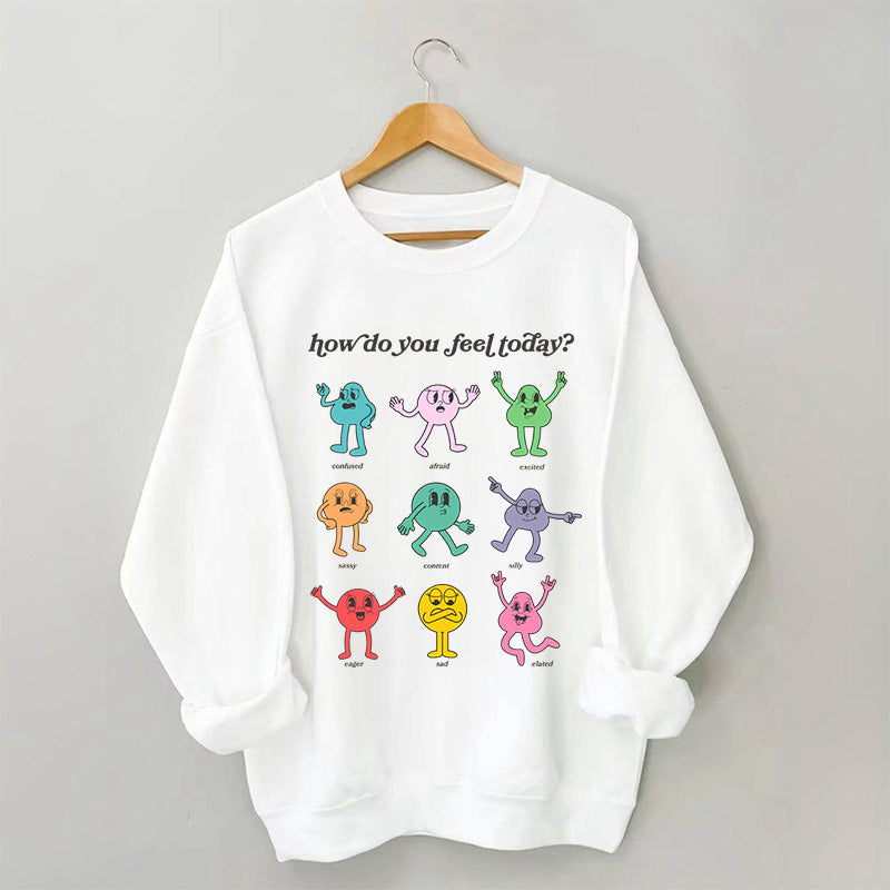 How Do You Feel Today Sweatshirt