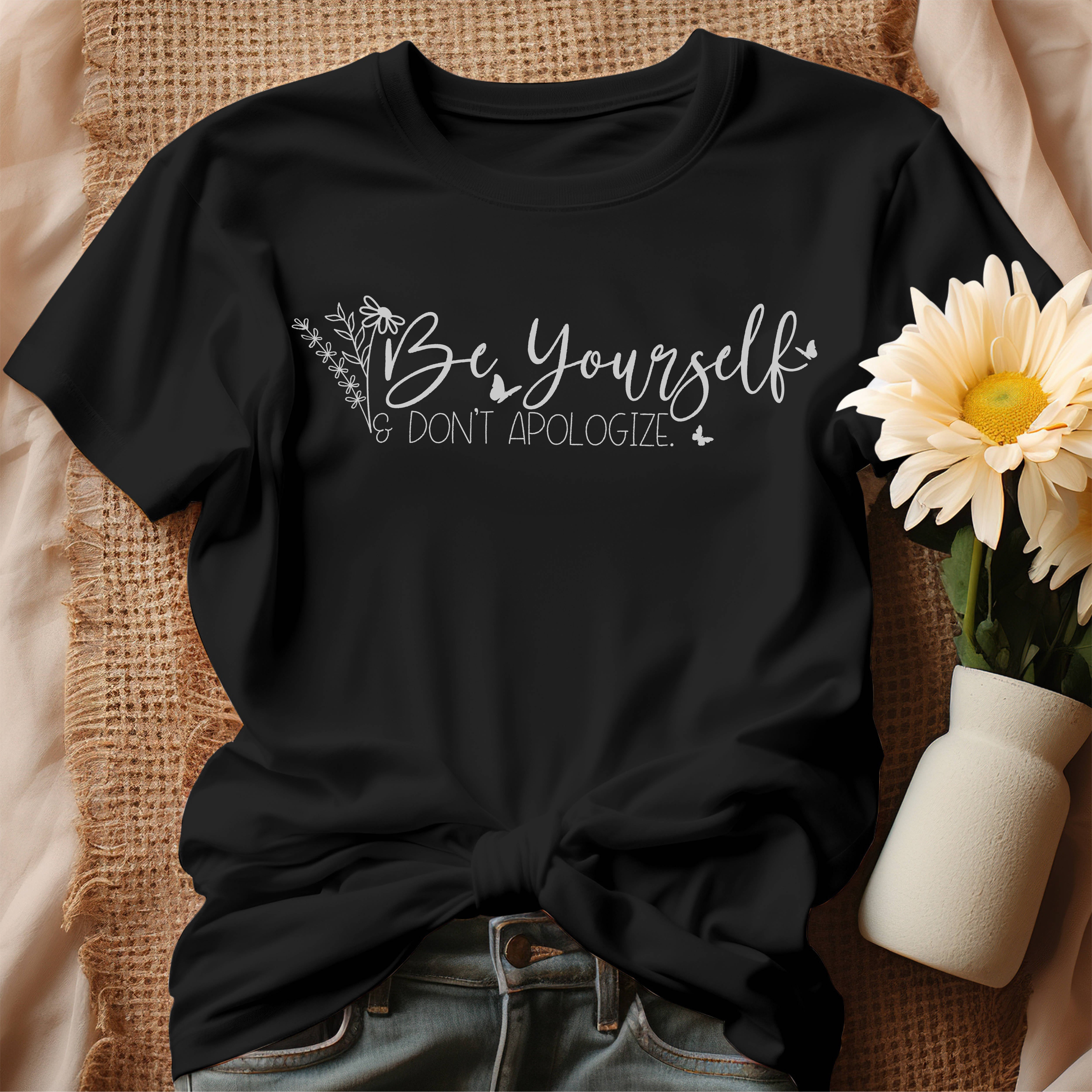 Be Yourself - Don't Apologize T-Shirt